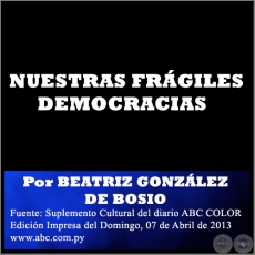 NUESTRAS FRGILES DEMOCRACIAS - Por BEATRIZ GONZLEZ DE BOSIO - Domingo, 07 de Abril de 2013